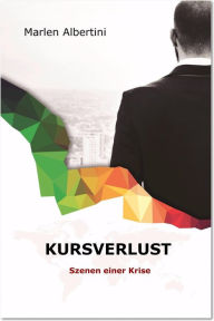 Title: Kursverlust: Szenen einer Krise, Author: Marlen Albertini