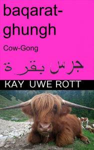 Title: baqarat ghungh, (Cow-Gong) (Kuh-Gong) Arabian: alhikmat alruwhiat min alárd, Author: Kay Uwe Rott