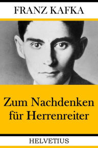 Title: Zum Nachdenken für Herrenreiter, Author: Franz Kafka