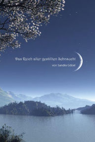 Title: Das Reich aller gestillten Sehnsucht, Author: Sandra Göbel