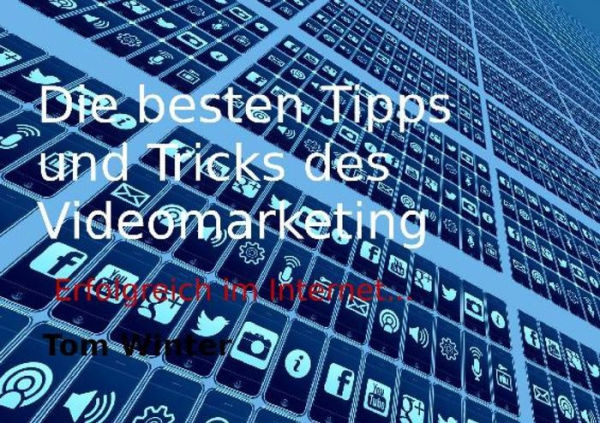 Die besten Tipps und Tricks des Videomarketing: Erfolgreich im Internet...