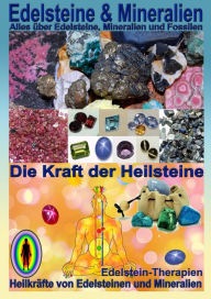 Title: Edelsteine und Mineralien, Heilsteine: Das ganze Wissen über Edelsteine , Mineralien und Heilsteine, Author: Kurt Josef Hälg