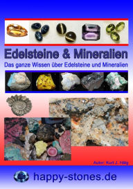 Title: Edelsteine und Mineralien: Das ganze Wissen über Edelsteine und Mineralien, Author: Kurt Josef Hälg