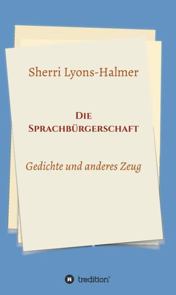 Die Sprachbürgerschaft: Gedichte und anderes Zeug