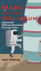 Title: Marc und der Weltraum, Author: Axel Hahlweg