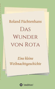 Title: Das Wunder von Rota, Author: Roland Füchtenhans