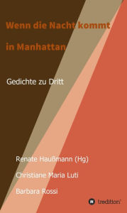 Title: Wenn die Nacht kommt in Manhattan: Gedichte zu Dritt., Author: Christiane Maria Luti