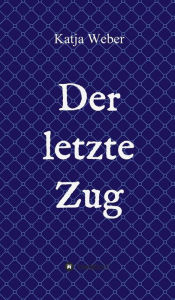 Title: Der letzte Zug, Author: Katja Weber