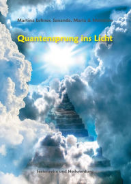 Title: Quantensprung ins Licht: Seelenreise und Heilwerdung, Author: Martina Lehner