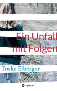 Title: Ein Unfall mit Folgen, Author: Toska Eiberger