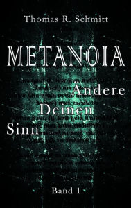 Title: METANOIA - Ändere Deinen Sinn - Band 1, Author: Thomas R. Schmitt