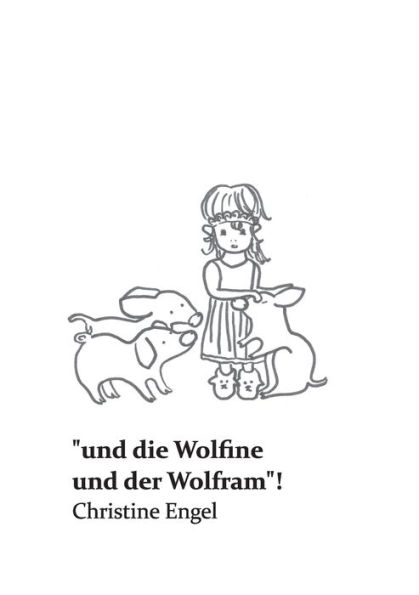 "und die Wolfine und der Wolfram"!: Christine Engel