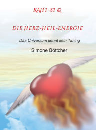 Title: KAHI-SI & die Herz-Heil-Energie: Das Universum kennt kein Timing, Author: Simone Böttcher