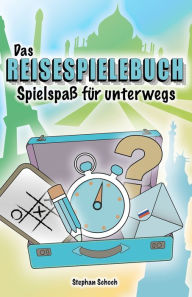 Title: Das Reisespielebuch: Spielspaß für unterwegs, Author: Stephan Schoch