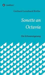 Title: Sonette an Octavia: Ein Schwanengesang, Author: Gerhard Leonhard Rothe