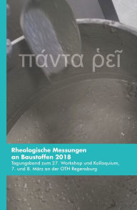 Title: Rheologische Messungen an Baustoffen 2018: Tagungsband zum 27. Workshop und Kolloquium, 7. und 8. März an der OTH Regensburg, Author: Markus Greim