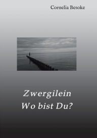 Title: Zwergilein-Wo bist Du?, Author: Cornelia Besoke