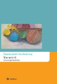 Title: Verwirrt: Eine sinnige Geschichte, Author: Margarete Jaeckel