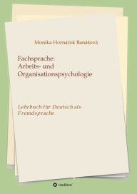 Title: Fachsprache: Arbeits- und Organisationspsychologie:Lehrbuch für Deutsch als Fremdsprache, Author: Monika Hornacek Banasova