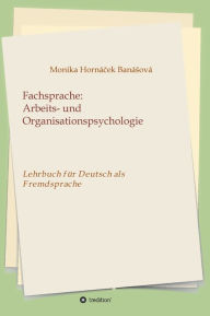 Title: Fachsprache: Arbeits- und Organisationspsychologie:Lehrbuch für Deutsch als Fremdsprache, Author: Monika Hornacek Banasova