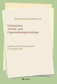 Title: Fachsprache: Arbeits- und Organisationspsychologie: Lehrbuch für Deutsch als Fremdsprache, Author: Monika Hornacek Banasova