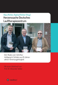 Title: Herzenssache Deutsches Lauftherapiezentrum: DLZ-Reden und -Schriften Wolfgang W. Schülers aus 25 Jahren aktiver Vereinszugehörigkeit, Author: Raphael Richter