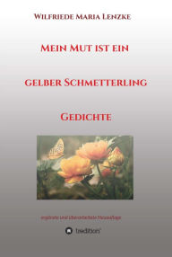 Title: Mein Mut ist ein gelber Schmetterling: Gedichte (2. überarbeitete Auflage), Author: Wilfriede Maria Lenzke