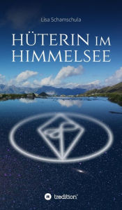 Title: Hüterin im Himmelsee: Die Geheimnisse der Naturreiche, Author: Lisa Schamschula