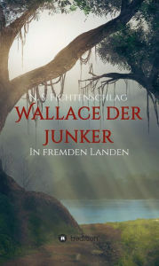Title: Wallace der Junker: In fremden Landen, Author: N. S. Fichtenschlag