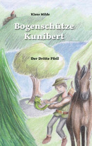 Title: Bogenschütze Kunibert, Author: Klaus Milde