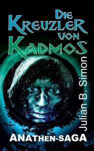 Title: Die Kreuzler von Kadmos, Author: Julian B. Simon