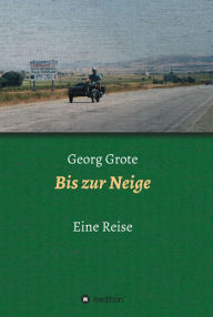 Title: Bis zur Neige: Eine Reise, Author: Georg Grote