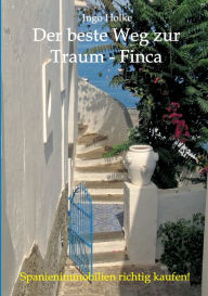 Title: Der beste Weg zur Traum-Finca: Spanienimmobilien richtig kaufen, Author: Ingo Holke