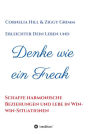 Denke wie ein Freak: Schaffe harmonische Beziehungen und lebe in WIN WIN Situationen