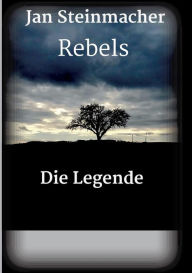 Title: Rebels - Die Legende, Author: Jan Steinmacher