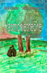 Title: Harmonietheorie: Über Beziehungen und das Leben, Author: Arnd Lützeler