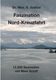 Title: Faszination Nord-Kreuzfahrt, Author: Dr. Max. S. Justice