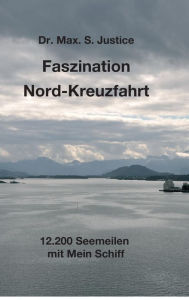 Title: Faszination Nord-Kreuzfahrt, Author: Dr. Max. S. Justice