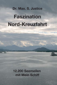 Title: Faszination Nord-Kreuzfahrt: 12.200 Seemeilen mit Mein Schiff, Author: Dr. Max. S. Justice