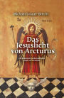 Das Jesuslicht von Arcturus: Ein Jesusroman gechannelt durch Joseph von Arimathäa