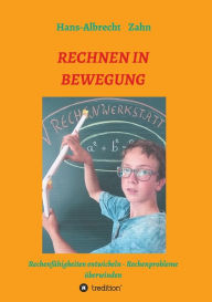 Title: Rechnen in Bewegung: Rechenfï¿½higkeiten entwickeln - Rechenprobleme ï¿½berwinden, Author: Hans-Albrecht Zahn