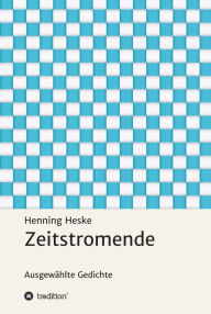 Title: Zeitstromende: Ausgewählte Gedichte, Author: Henning Heske
