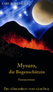 Title: Mysuro, die Bogenschützin, Author: Carl Habenicht