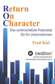 Title: Return On Character: Das unterschätzte Potenzial für Ihr Unternehmen, Author: Fred Kiel