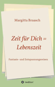 Title: Zeit für Dich = Lebenszeit, Author: Margitta Braasch