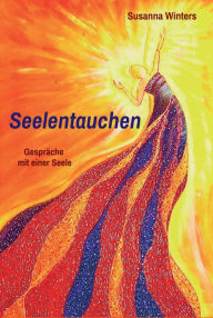 Title: Seelentauchen: Gespräche mit einer Seele, Author: Susanna Winters