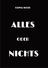 Title: Alles oder Nichts, Author: Olivia Seger