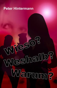 Title: Wieso? - Warum? - Weshalb?, Author: Peter Hintermann