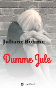 Title: Dumme Jule, Author: Juliane Böhme