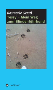 Title: Tessy - Mein Weg zum Blindenführhund, Author: Rosmarie Gerstl